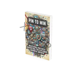 Pin to Win Mastering Pinterest Marketing for Explosive Business Growth Front Cover